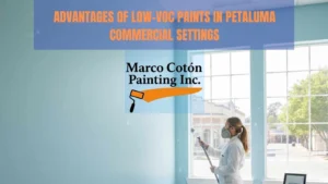 Advantages of Low VOC Paints in Petaluma Commercial Settings