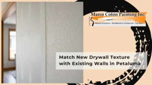 Match New Drywall Texture with Existing Walls in Petaluma